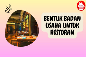 3 Tips Memilih Bentuk Badan Usaha untuk Restoranmu